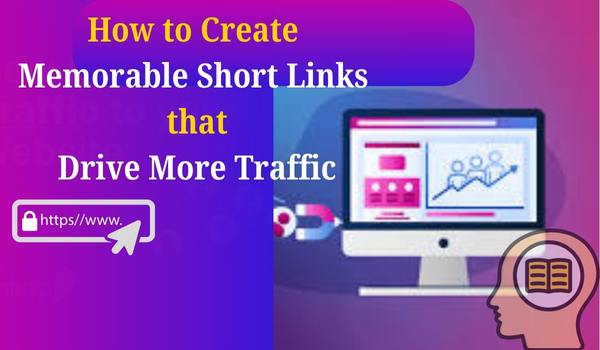 How to Create Memorable Short Links that Drive More Traffic